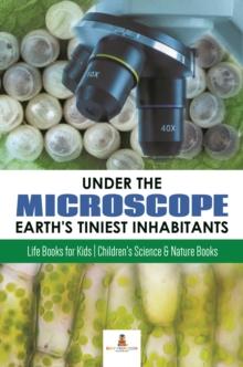 Under the Microscope : Earth's Tiniest Inhabitants : Life Books for Kids | Children's Science & Nature Books