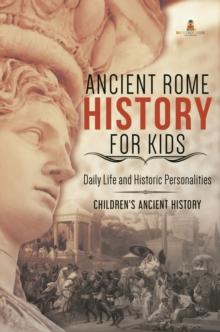 Ancient Rome History for Kids : Daily Life and Historic Personalities | Children's Ancient History