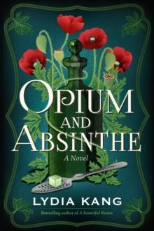 Opium and Absinthe : A Novel