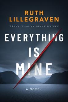 Everything Is Mine : A Novel