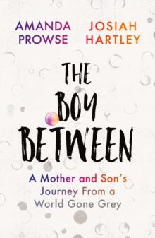 The Boy Between : A Mother and Sons Journey From a World Gone Grey