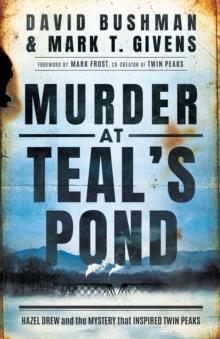 Murder at Teal's Pond : Hazel Drew and the Mystery That Inspired Twin Peaks