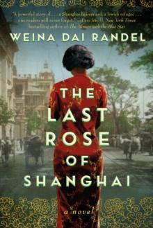 The Last Rose of Shanghai : A Novel