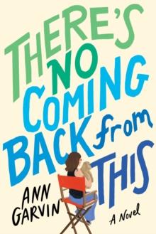 There's No Coming Back from This : A Novel