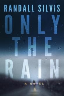 Only the Rain : A Novel