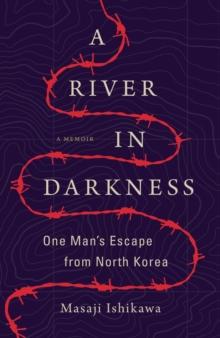 A River In Darkness : One Man's Escape From North Korea