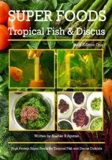 Super Foods Tropical Fish and Discus : High Protein Super Foods For Tropical Fish and Discus Cichlids