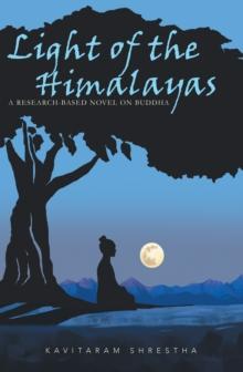 Light of the Himalayas : A Research-Based Novel on Buddha