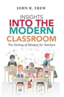 Insights into the Modern Classroom : The Getting of Wisdom for Teachers