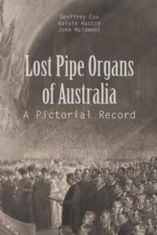 Lost Pipe Organs of Australia : A Pictorial Record