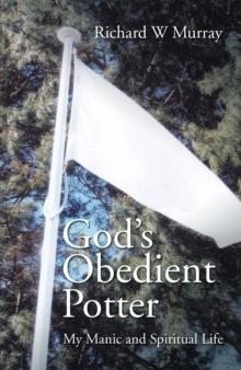 God'S Obedient Potter : My Manic and Spiritual Life