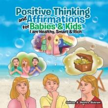 Positive Thinking and Affirmations for Babies & Kids : I Am Healthy, Smart & Rich