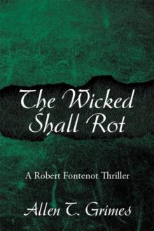 The Wicked Shall Rot : A Robert Fontenot Thriller