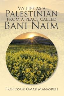 My Life as a Palestinian from a Place Called Bani Naim