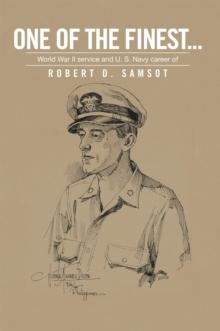 One of the Finest . . . : World War Ii Service and U.S. Navy Career Of