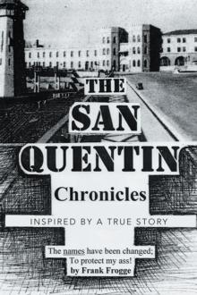 The San Quentin Chronicles : Inspired by a True Story