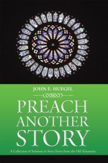 Preach Another Story : A Collection of Sermons in Story Form from the Old Testament