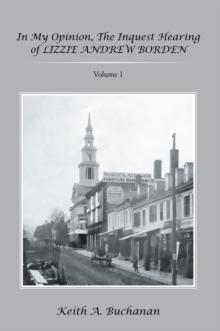 In My Opinion, the Inquest Hearing of Lizzie Andrew Borden : Volume 1