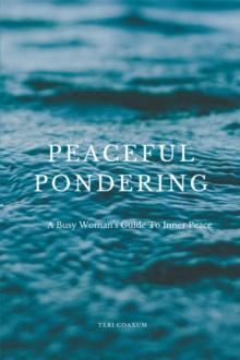 Peaceful Pondering : A Busy Woman'S Guide to Inner Peace