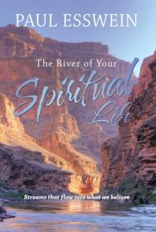 The River of Your Spiritual Life : Streams That Flow into What We Believe