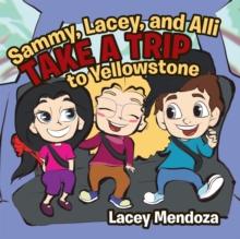 Sammy, Lacey, and Alli Take a Trip : To Yellowstone