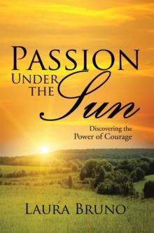 Passion Under the Sun : Discovering the Power of Courage