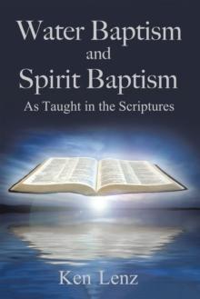 Water Baptism and Spirit Baptism : As Taught in the Scriptures