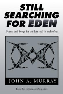 Still Searching for Eden : Poems and Songs for the Lost Soul in Each of Us