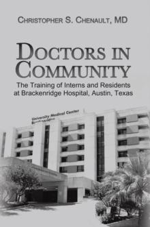 Doctors in Community : The Training of Interns and Residents at Brackenridge Hospital, Austin, Texas