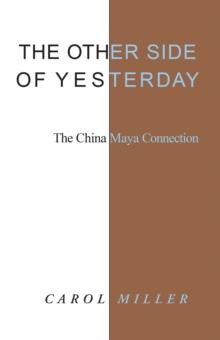 The Other Side of Yesterday : The China Maya Connection