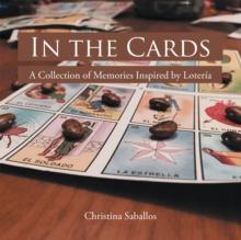 In the Cards : A Collection of Memories Inspired by Loteria