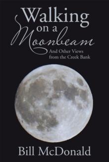 Walking on a Moonbeam : And Other Views from the Creek Bank