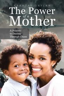 The Power of a Mother : A Journey to Destiny Through Chaos