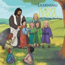 Learning to Love Jesus . . . His Precious Teachings