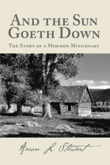 And the Sun Goeth Down : The Story of a Mormon Missionary