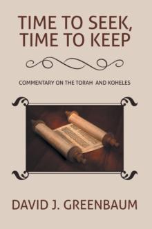 Time to Seek, Time to Keep : Commentary on the Torah  and Koheles