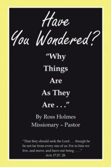 "Have You Wondered?" : "Why Things Are as They Are. . ."