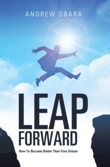 Leap Forward : How to Become Better Than Your Dream