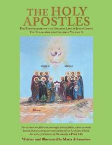 The Holy Apostles : The Eyewitnesses of the Amazing Life of Jesus Christ the Synaxarion for Children