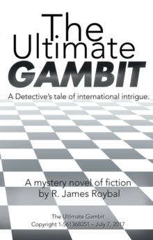 The Ultimate Gambit : A Detective'S Tale of International Intrigue.