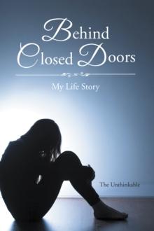 Behind Closed Doors : My Life Story