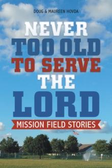 Never Too Old to Serve the Lord : Mission Field Stories