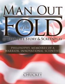 Man out of the Fold @ True-Life Story & Screenplay : Philosophy, Memoires of a Warrior, Innovational Scientist