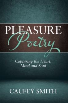 Pleasure Poetry : Capturing the Heart, Mind and Soul