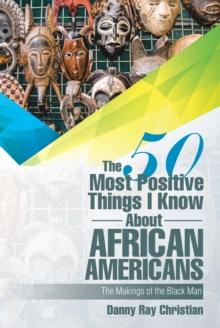 The 50 Most Positive Things I Know About African Americans : Featuring