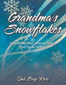 Grandma'S Snowflakes : A Book About the Seasons, Nature and Family History