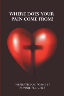 Where Does Your Pain Come From? : Inspirational Poems