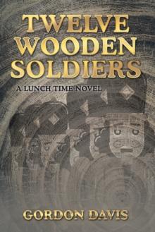 Twelve Wooden Soldiers : A Lunch Time Novel