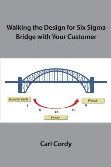 Walking the Design for Six Sigma Bridge with Your Customer