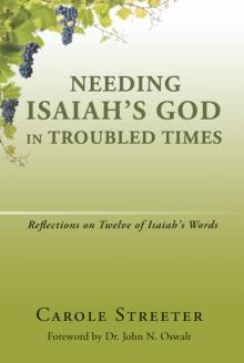 Needing Isaiah's God in Troubled Times : Reflections on Twelve of Isaiah's Words